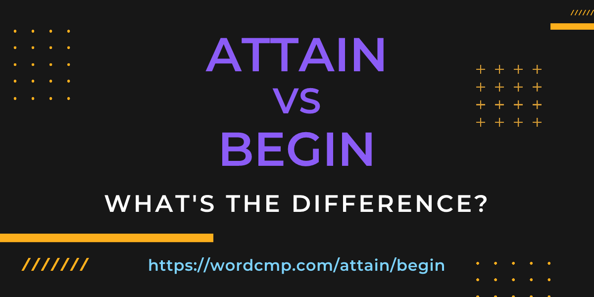 Difference between attain and begin