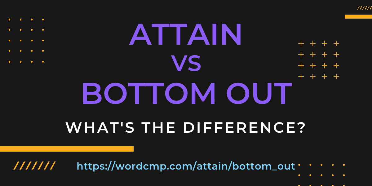 Difference between attain and bottom out