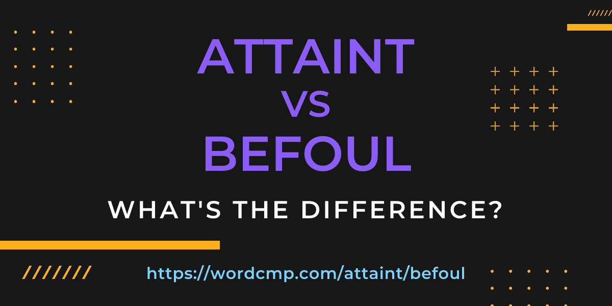 Difference between attaint and befoul