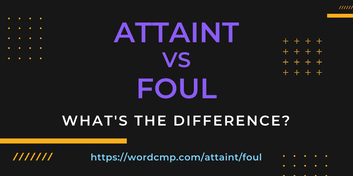 Difference between attaint and foul