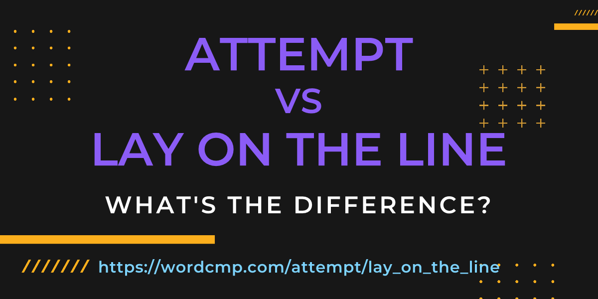 Difference between attempt and lay on the line