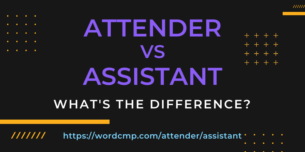 Difference between attender and assistant