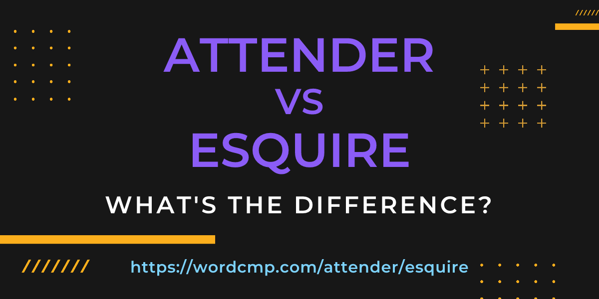 Difference between attender and esquire