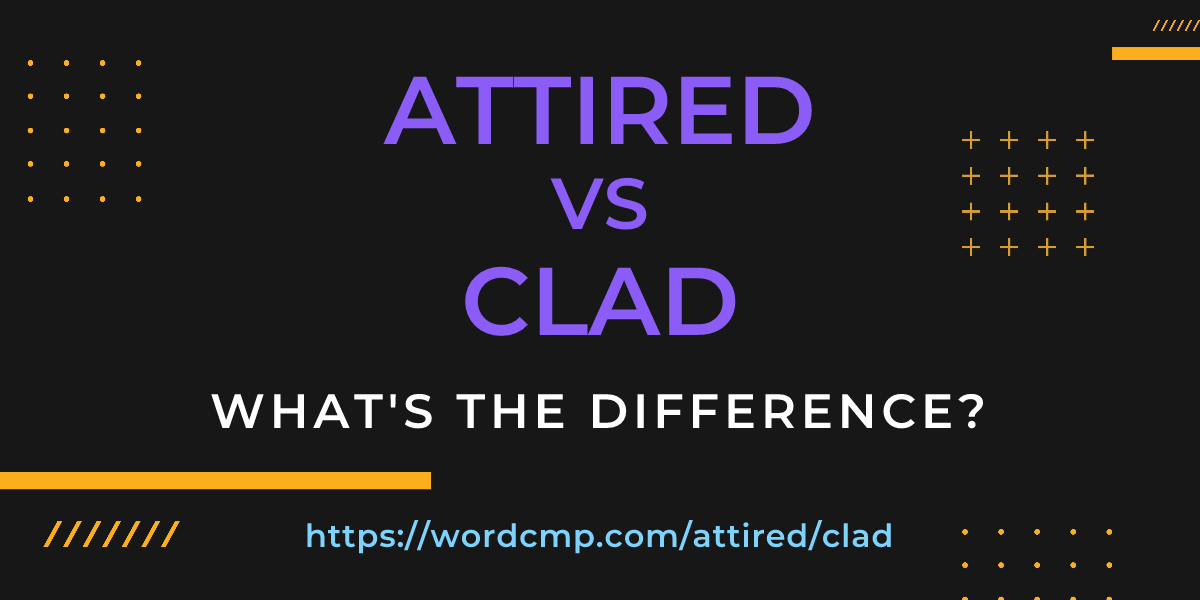 Difference between attired and clad
