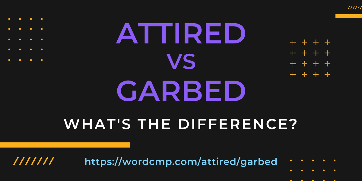 Difference between attired and garbed