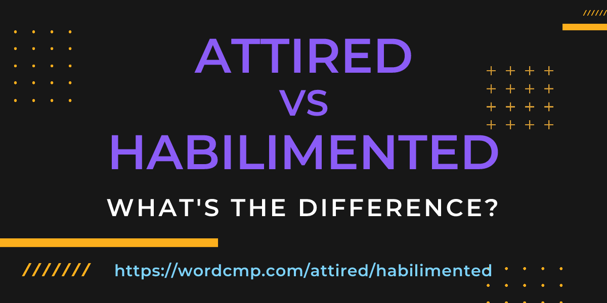Difference between attired and habilimented