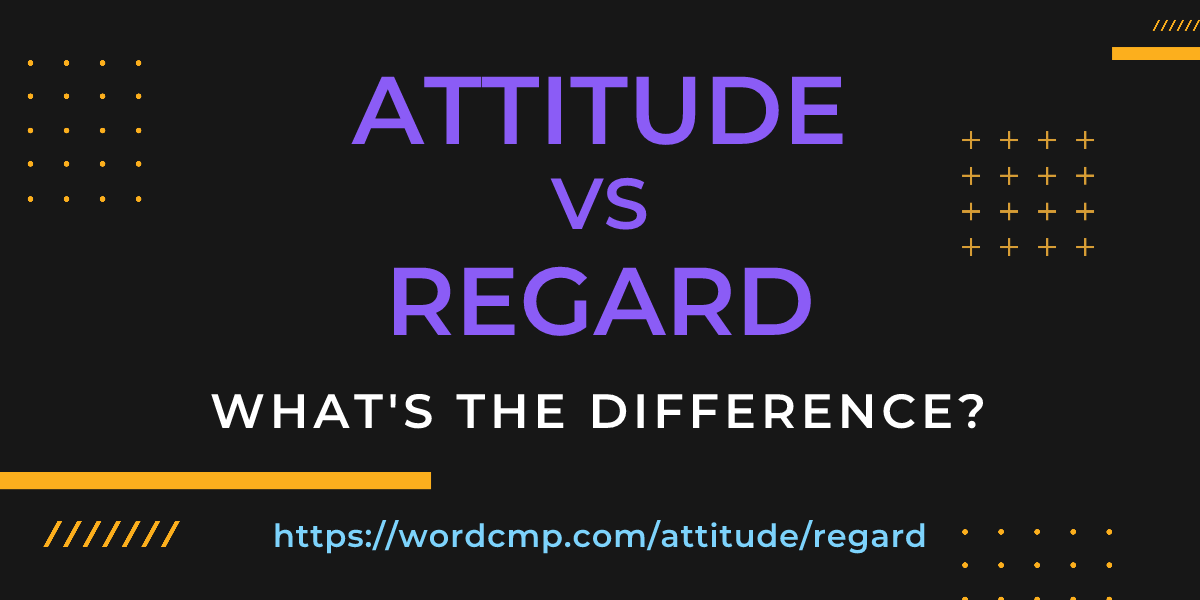 Difference between attitude and regard