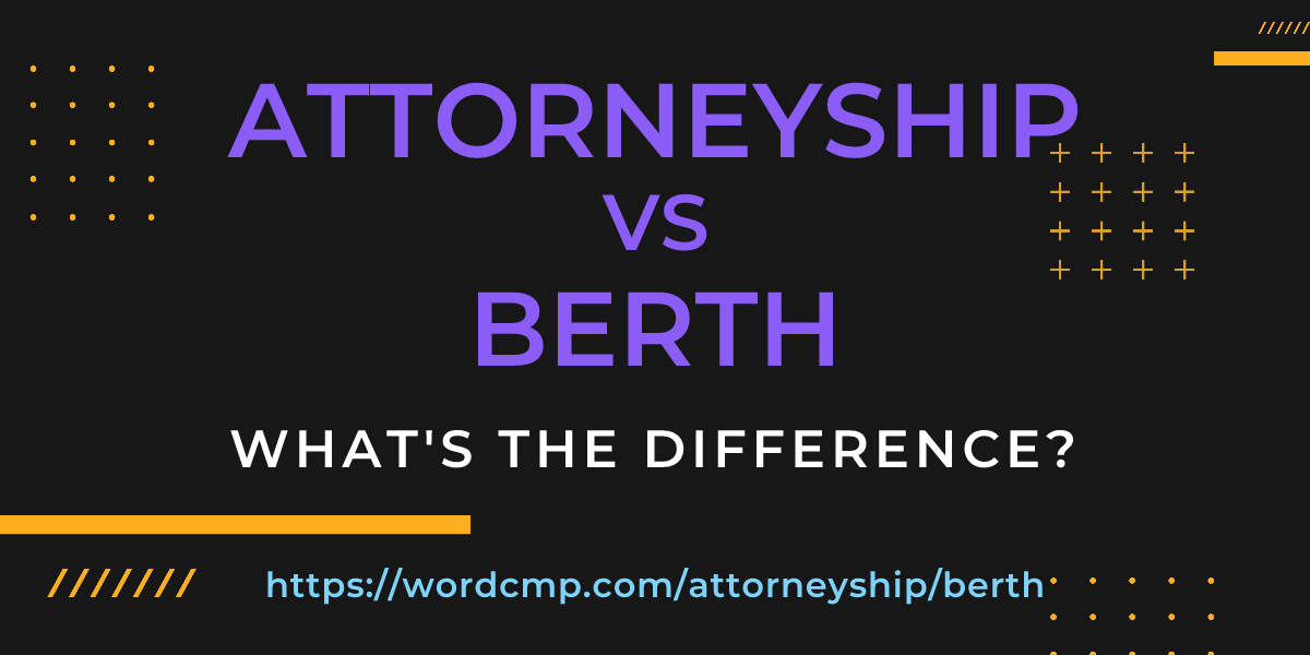 Difference between attorneyship and berth