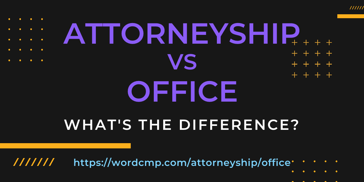 Difference between attorneyship and office