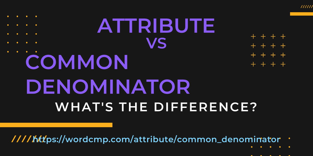 Difference between attribute and common denominator