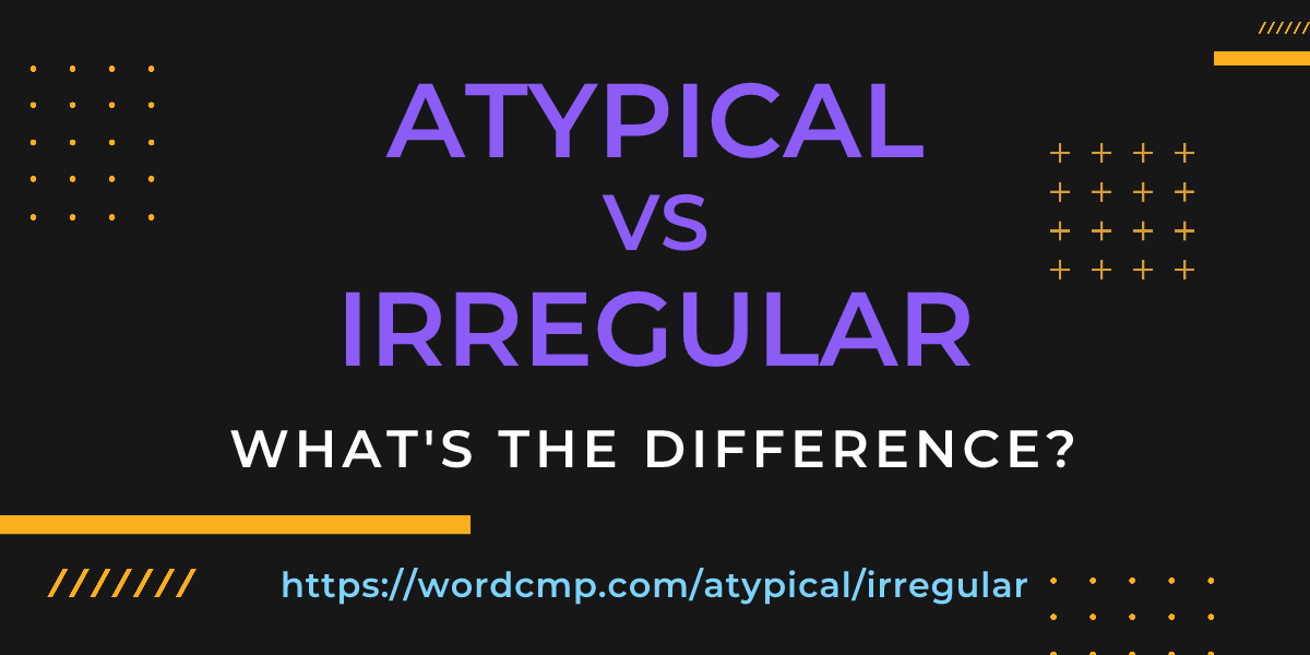 Difference between atypical and irregular