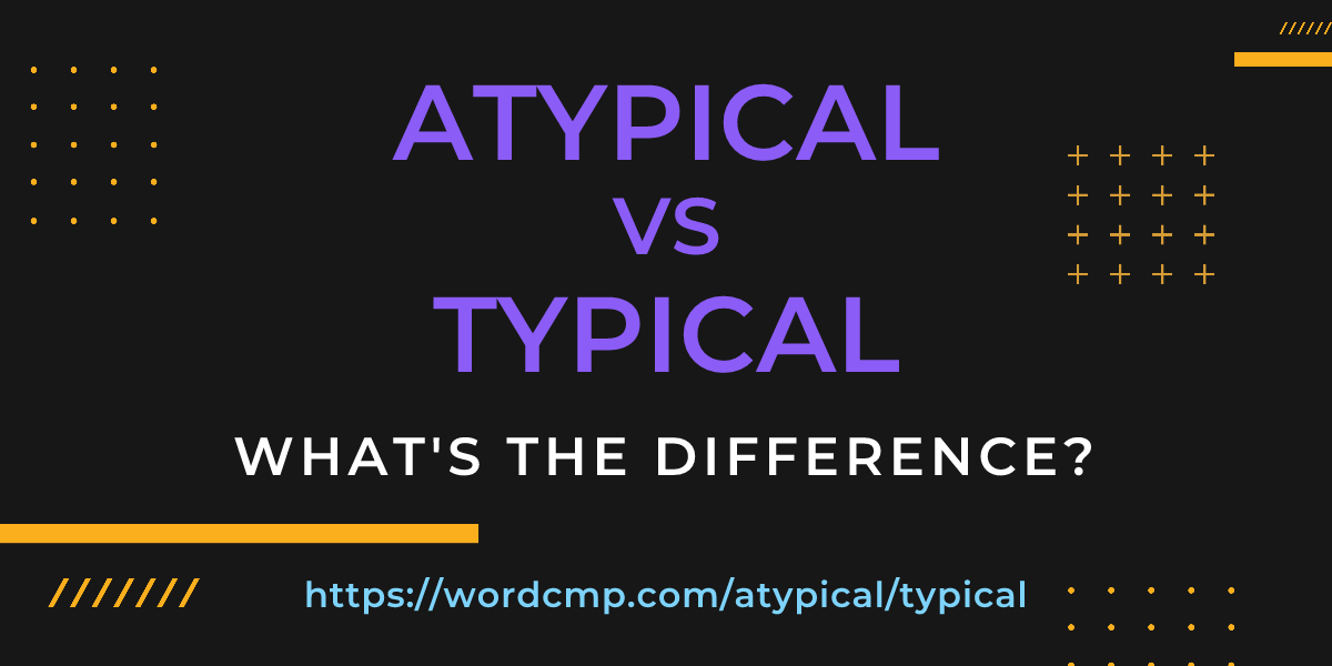Difference between atypical and typical