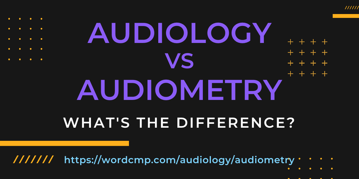 Difference between audiology and audiometry