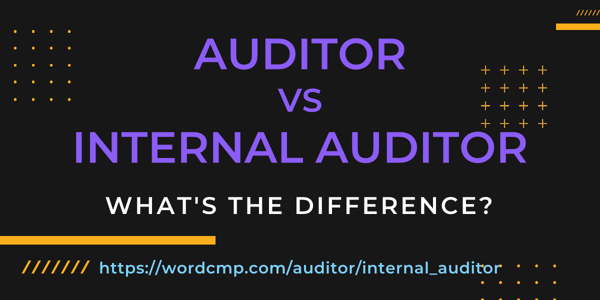 Difference between auditor and internal auditor