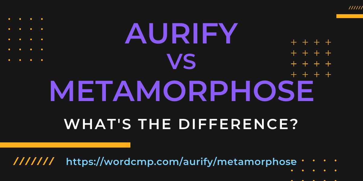 Difference between aurify and metamorphose