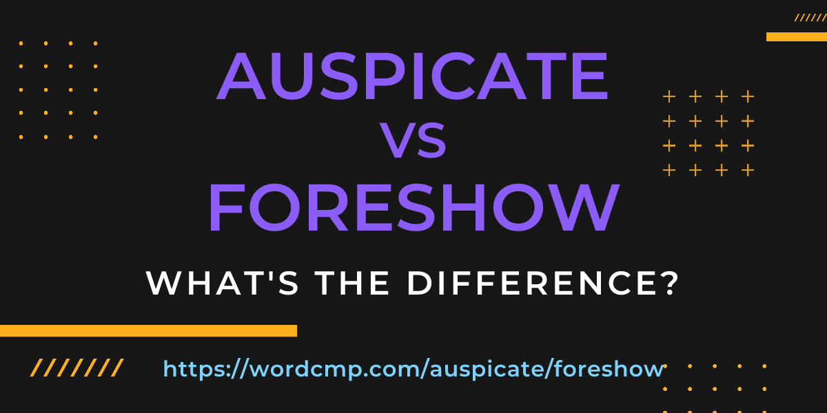 Difference between auspicate and foreshow
