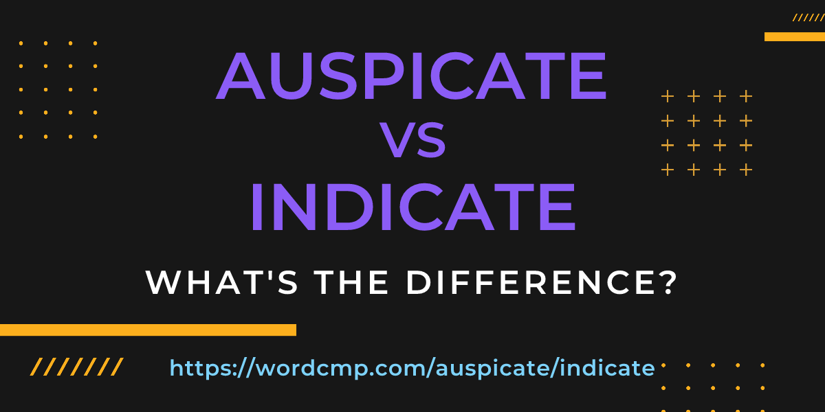 Difference between auspicate and indicate