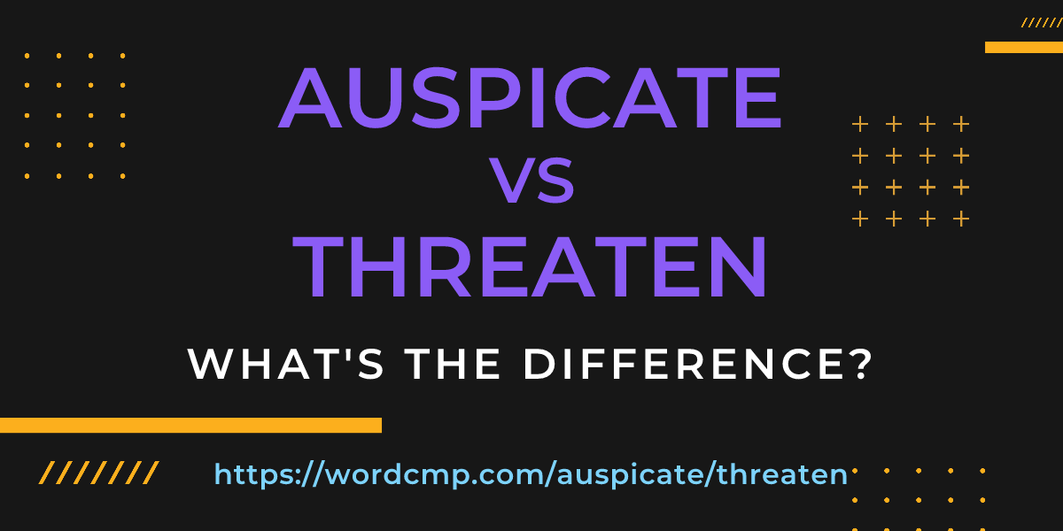 Difference between auspicate and threaten