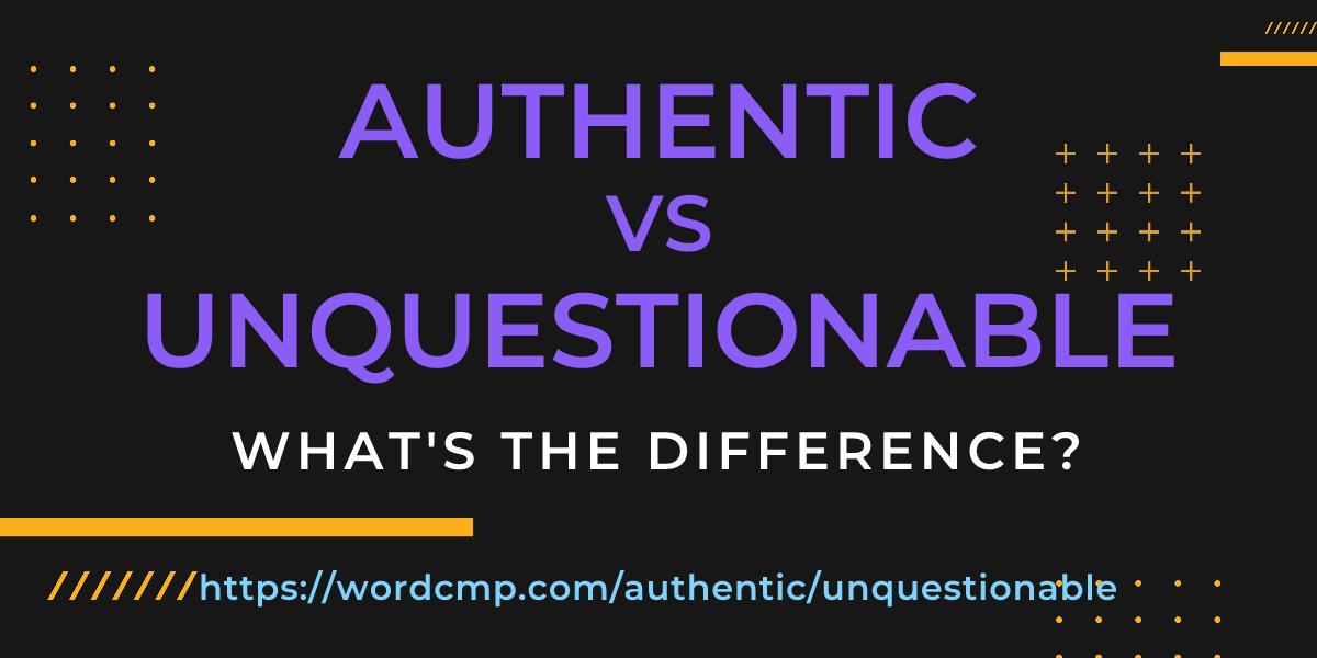 Difference between authentic and unquestionable