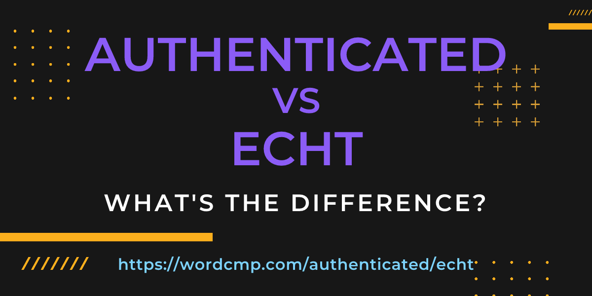 Difference between authenticated and echt