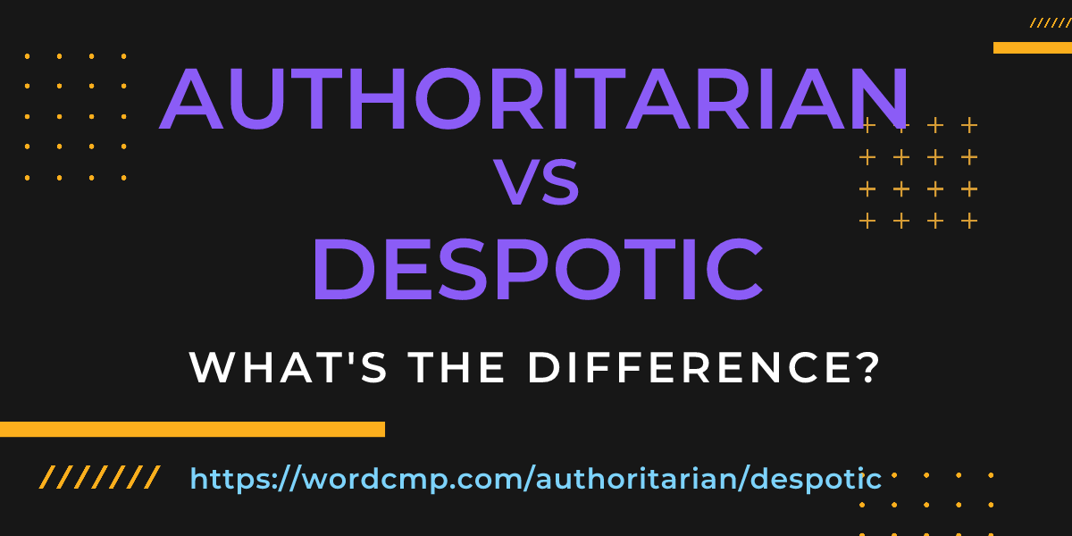Difference between authoritarian and despotic