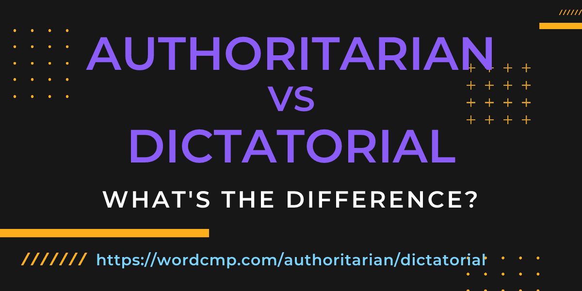 Difference between authoritarian and dictatorial