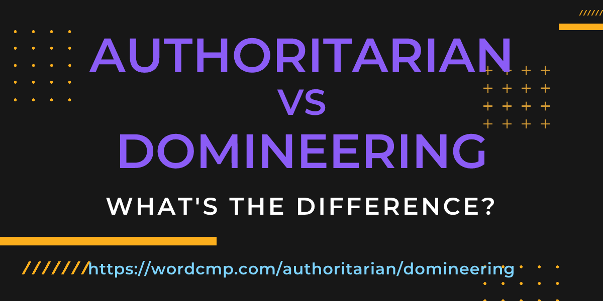 Difference between authoritarian and domineering