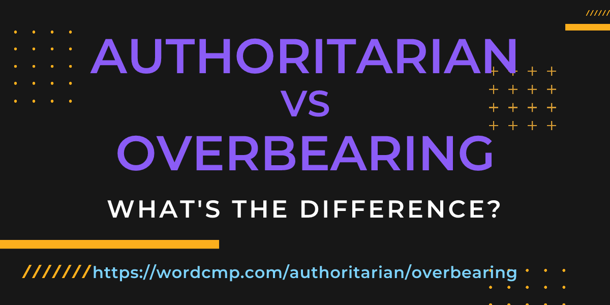 Difference between authoritarian and overbearing