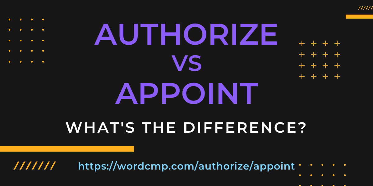 Difference between authorize and appoint