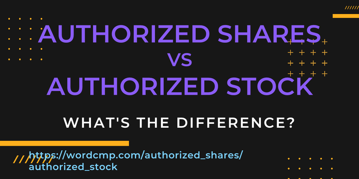 Difference between authorized shares and authorized stock