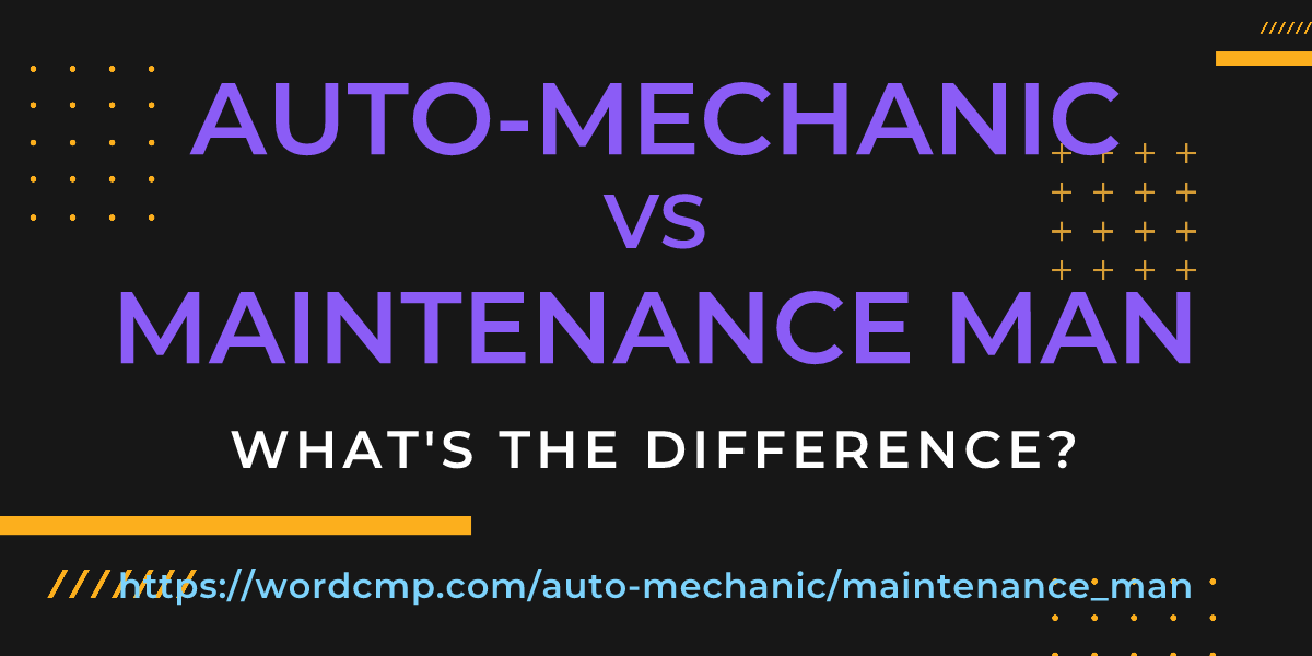 Difference between auto-mechanic and maintenance man