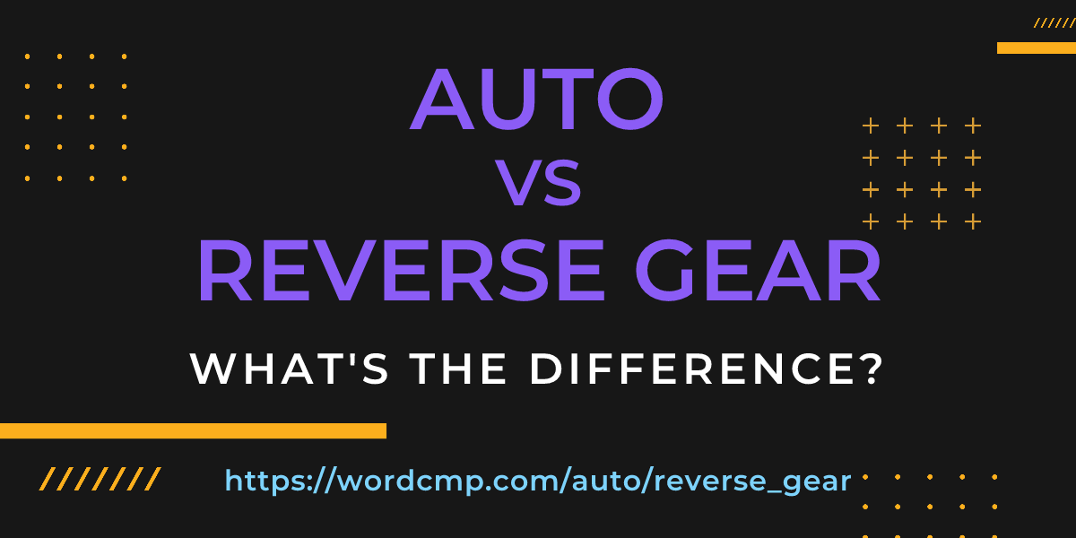 Difference between auto and reverse gear