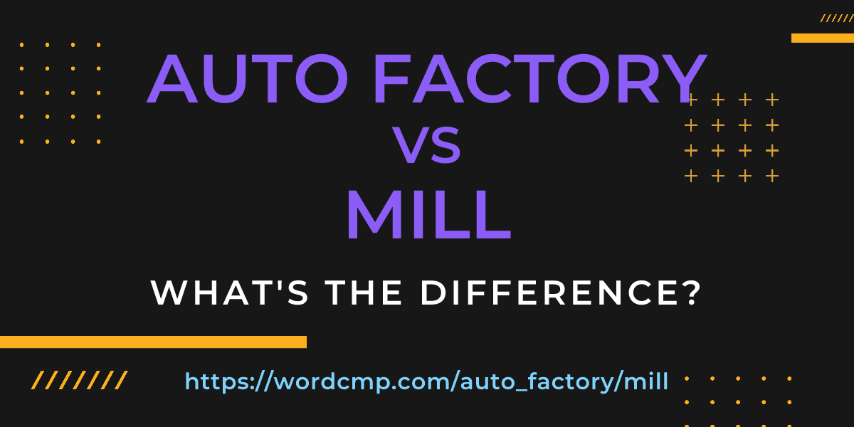 Difference between auto factory and mill