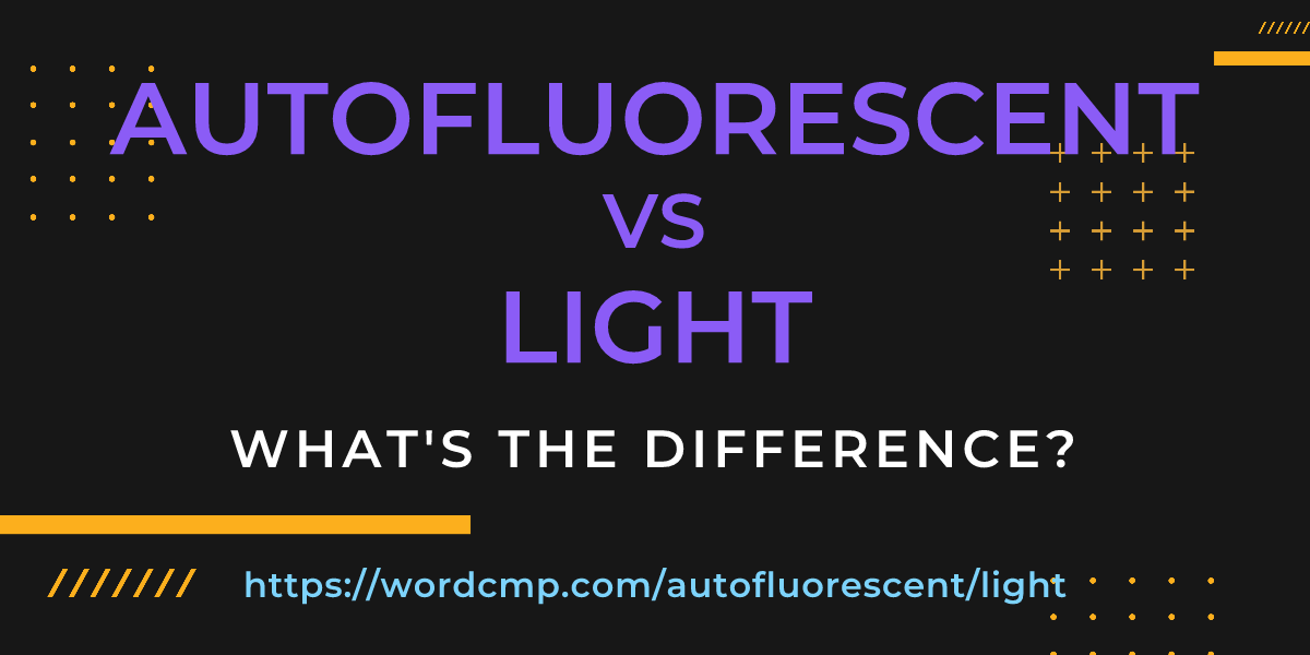 Difference between autofluorescent and light