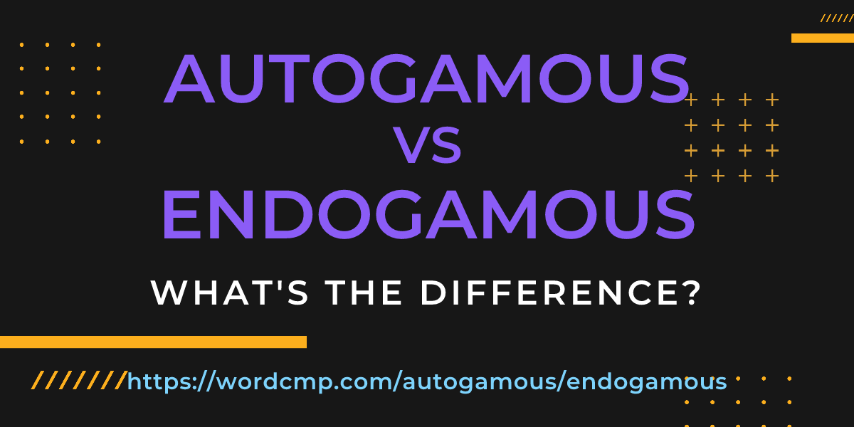 Difference between autogamous and endogamous
