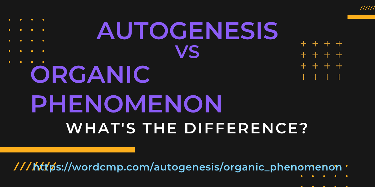 Difference between autogenesis and organic phenomenon