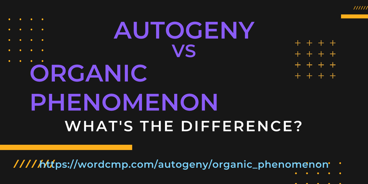 Difference between autogeny and organic phenomenon