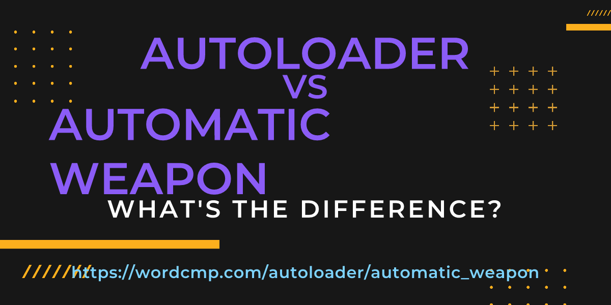 Difference between autoloader and automatic weapon