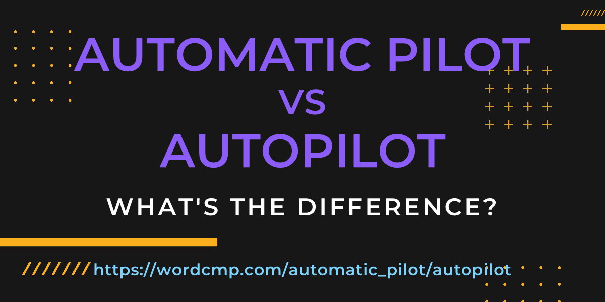 Difference between automatic pilot and autopilot