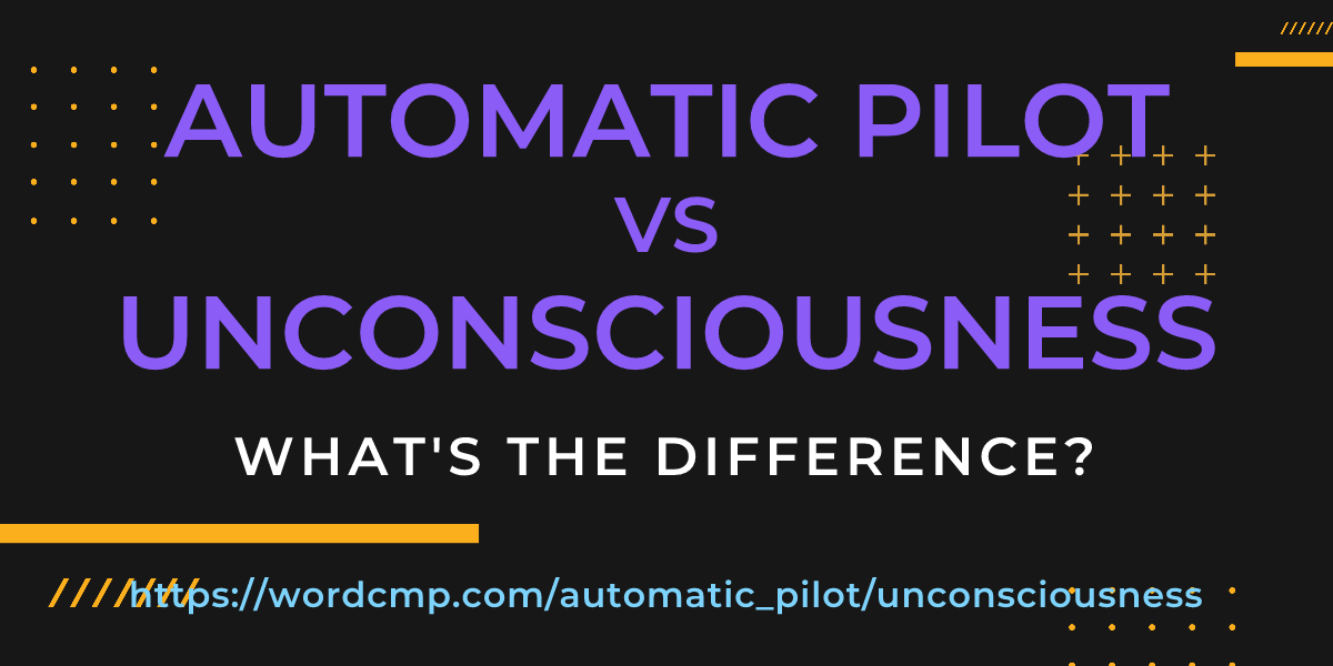Difference between automatic pilot and unconsciousness