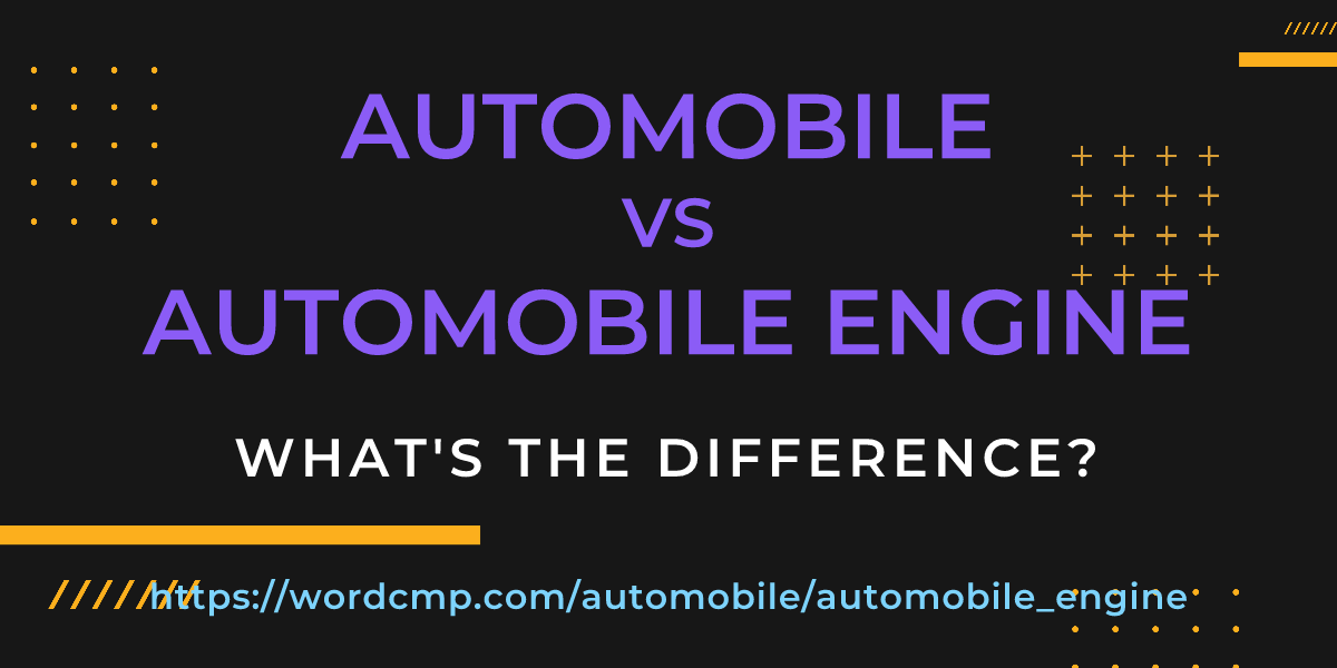 Difference between automobile and automobile engine