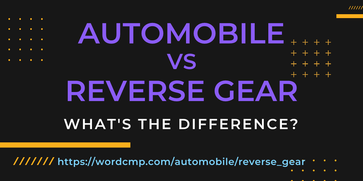 Difference between automobile and reverse gear
