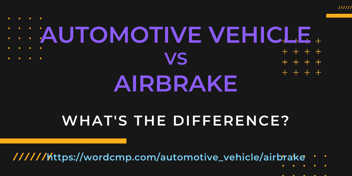 Difference between automotive vehicle and airbrake