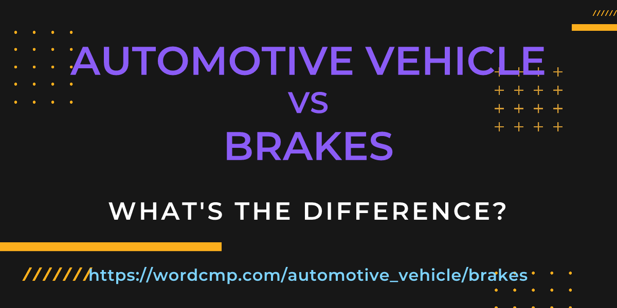 Difference between automotive vehicle and brakes