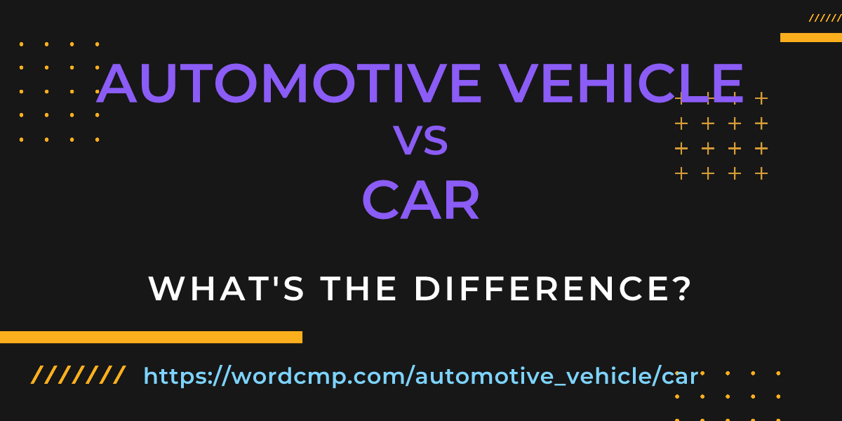 Difference between automotive vehicle and car