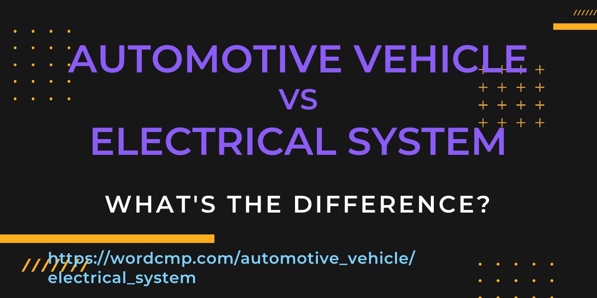Difference between automotive vehicle and electrical system