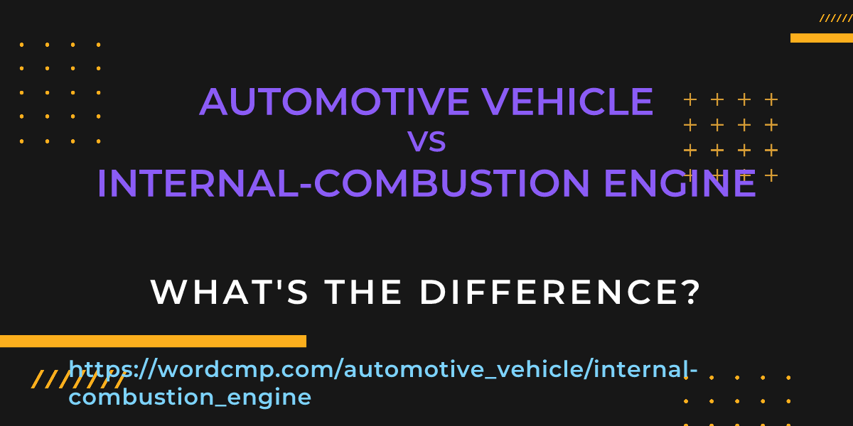 Difference between automotive vehicle and internal-combustion engine