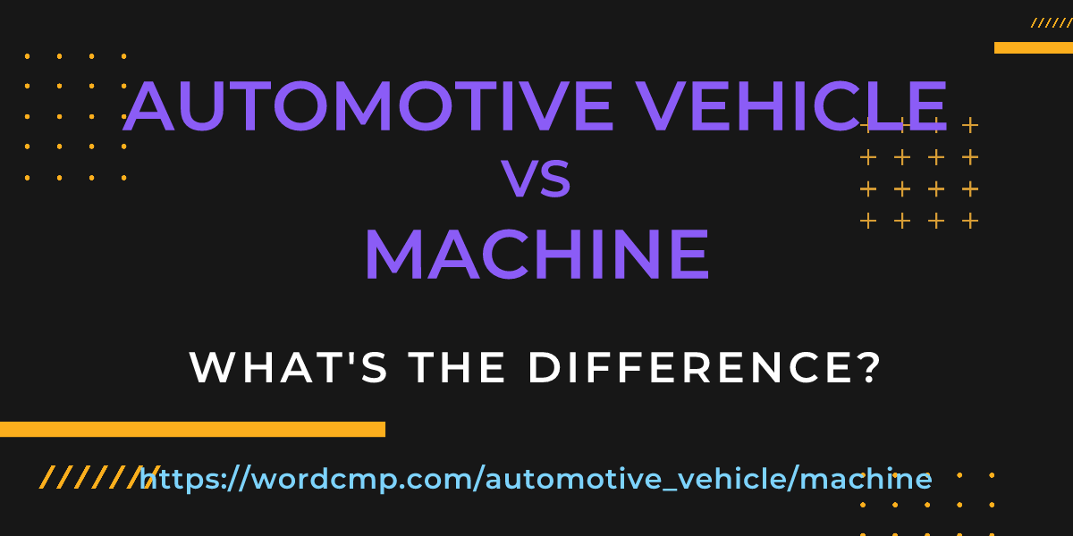 Difference between automotive vehicle and machine