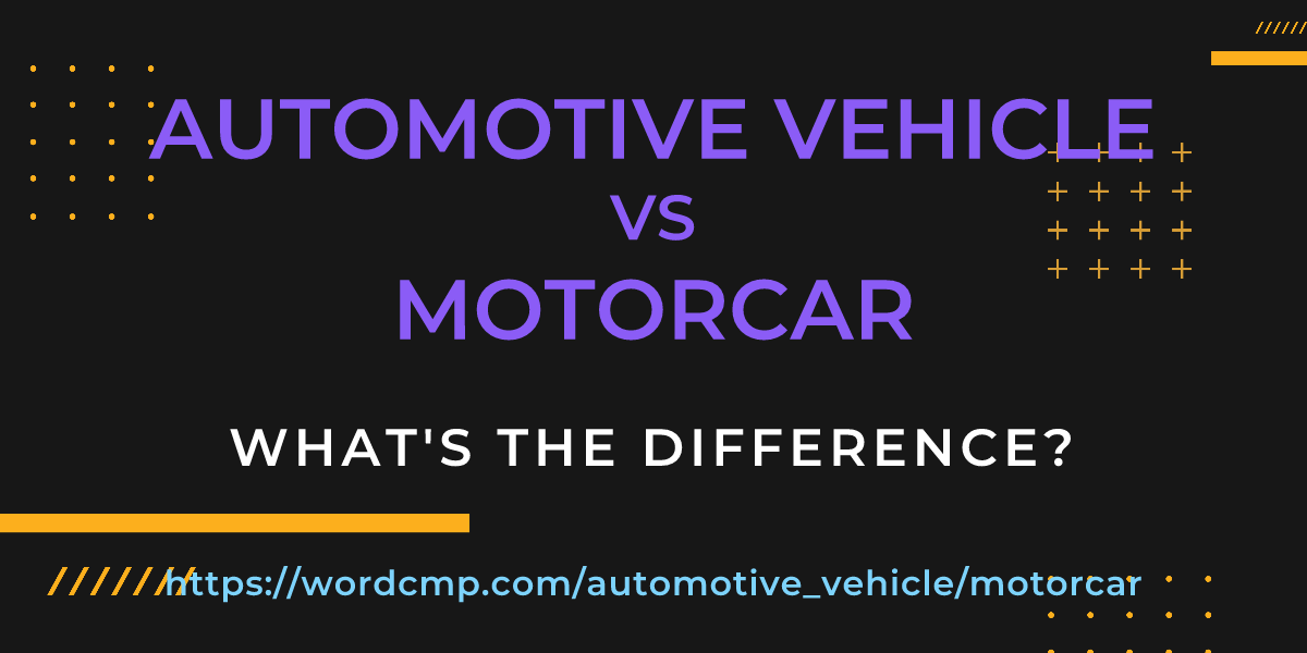 Difference between automotive vehicle and motorcar