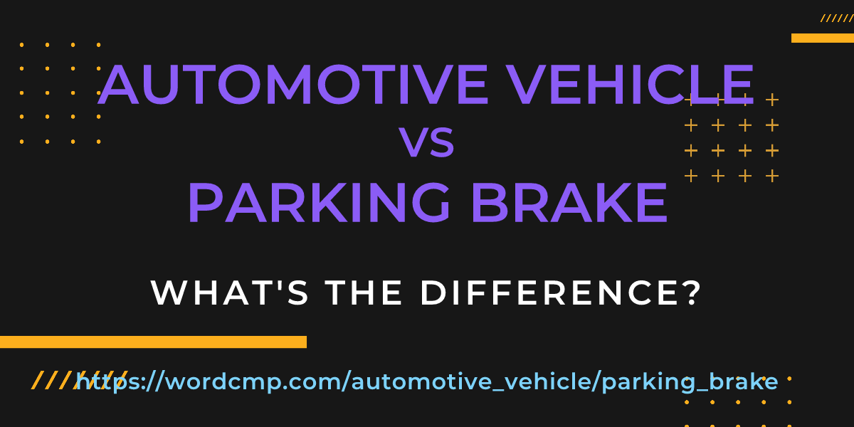 Difference between automotive vehicle and parking brake